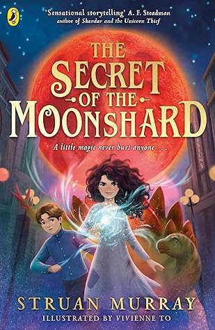 The Secret of the Moonshard: A magical fantasy adventure for 9-12 year olds