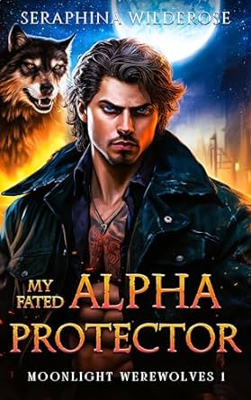 My Fated Alpha Protector (Moonlight Werewolves #1)