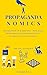 Propagandanomics: Another side of Marketing - How Kings, Ministers and Programmers do it. Stories with calculations.