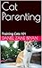 Cat Parenting: Training Cat...