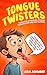 Tongue Twisters - Terrifically Tangled Tongue Teasers for Tir... by Aria Ashwood
