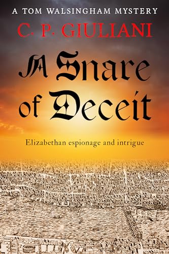 A Snare of Deceit: Elizabethan espionage and intrigue (Tom Walsingham Mysteries Book 5)