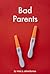 Bad Parents by Miss P. Adventurous