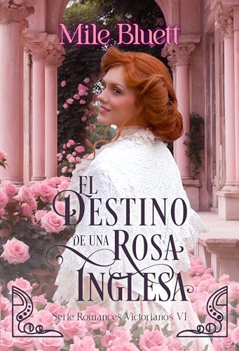 El destino de una rosa inglesa (Romances victorianos nº 6)