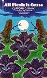 All Flesh Is Grass by Clifford D. Simak All Flesh Is Grass by Clifford D. Simak