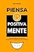 Piensa Positiva Mente: Cómo...