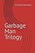 Garbage Man Trilogy