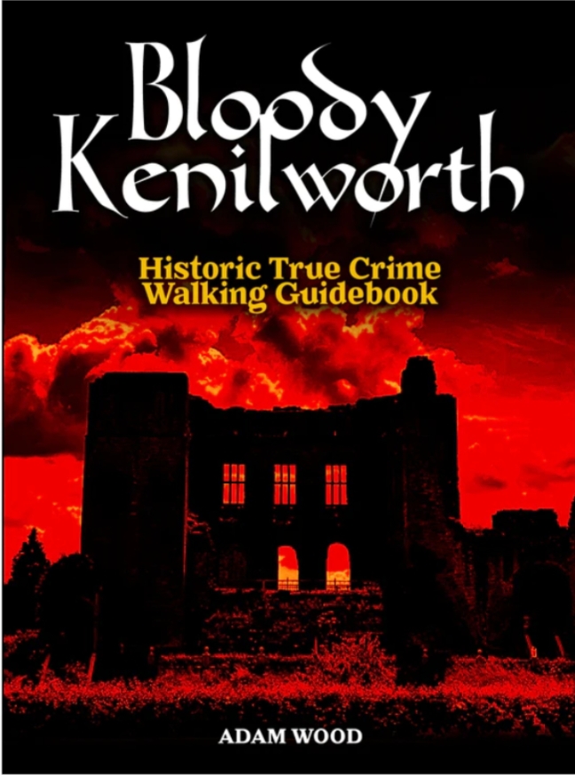 Bloody Kenilworth: Historic True Crime Walking Guidebook