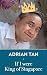 If I were King of Singapore by Adrian Tan
