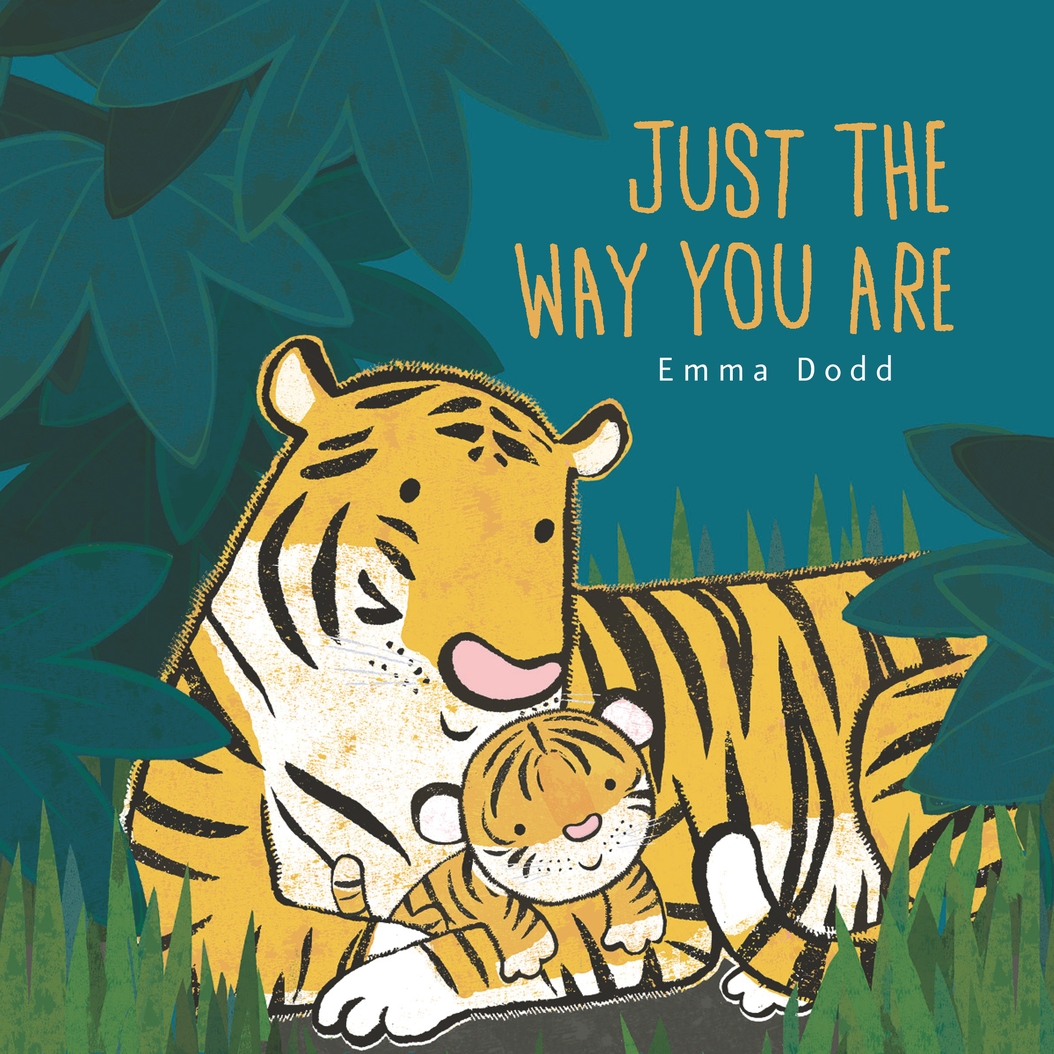 Just the Way You Are Padded Board Book: (A Heartwarming Story of Parental Love and Gratitude Featuring Parent & Child Tigers in Rhyming Text - For Babies and Toddlers) (Emma Dodd's Love You Books)