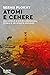 Atomi e cenere: Dall'atollo di Bikini a Fukushima, storia di sei disastri nucleari (Italian Edition)