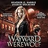 The Vampire and the Case of the Wayward Werewolf by Heather G. Harris