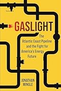 Gaslight: The Atlantic Coast Pipeline and the Fight for America's Energy Future