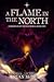 A Flame in the North by Brian McBride A Flame in the North by Brian McBride