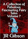 A Collection of Fabulous Fascinating Fairy Tales Volume 7 : Fairy tales for children age 5-7: Bedtime stories for children age 5-7