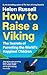 How to Raise a Viking: The Secrets of Parenting the World’s Happiest Children