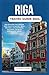 RIGA TRAVEL GUIDE 2024 by Alexandra R. Barker