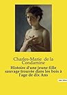 Histoire d'une jeune fille sauvage trouvée dans les bois à l'age de dix Ans: L'énigme d'une enfant sauvage face à la civilisation (French Edition)