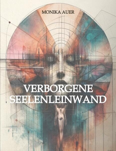 Verborgene Seelenleinwand: Entfaltung des Selbst nach Schattenbefreiung durch schamanische Traumwelten und Pinselstriche (German Edition)