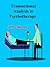 Transactional Analysis in Psychotherapy: A Systematic Individual and Social Psychiatry
