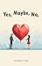 Yes, Maybe, No: A Journey f...