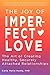 The Joy of Imperfect Love: ...
