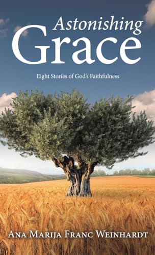 Astonishing Grace: Eight Stories of God’s Faithfulness (Hardcover)