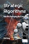 Strategic Algorithms: How AI is Reshaping Warfare: War Logic and Strategy: Past vs. Present and the Impact of AI" + Analysis of Major War Nations and ... ... AI (Smart Reads: Understanding the World)