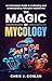 The Magic of Mycology by Chris J. Conlan
