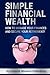 Simple Financial Wealth: How to Manage Your Finances and Secure Your Retirement!