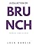 BRUNCH: A COLLECTION OF: CO...