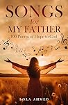 Book cover for Songs for My Father: 100 Poems of Hope to God
