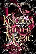 A Kingdom of Bitter Magic (Kingdom of Blighted Thorns, #1)