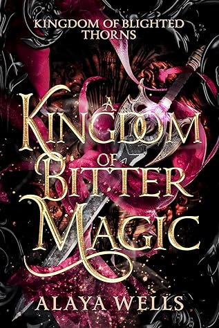 A Kingdom of Bitter Magic (Kingdom of Blighted Thorns, #1)