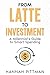 From Latte to Investment: A...