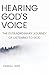 Hearing God's Voice: The Extraordinary Journey of Listening to God
