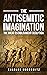 The Antisemitic Imagination...