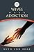 Wives Over Addiction by Ruth Ann Boaz