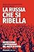 La Russia che si ribella. R...