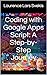 Coding with Google Apps Script A Step-by-Step Journey: Unlocking the Power of Google Workspace with Apps Script Automation (Power Up your Coding Skills)