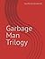 Garbage Man Trilogy