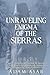 Unraveling Enigma of The Sierras by Adam Asar