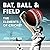 Bat, Ball and Field: The El...