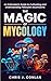 The Magic of Mycology by Chris J. Conlan