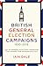 British General Election Campaigns 1830-2019
