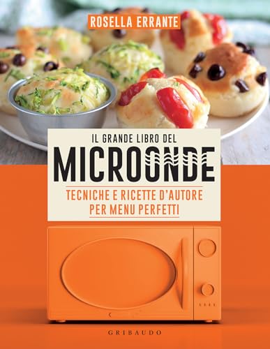 Il Grande Libro del Microonde: Tecniche e ricette d'autore per menu perfetti (Italian Edition)