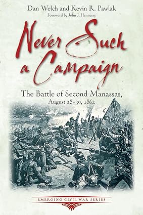 Never Such a Campaign: The Battle of Second Manassas, August 28–August 30, 1862 (Emerging Civil War Series)