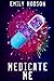 Medicate Me by Emily Hodson
