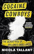 Cocaine Cowboys: The Deadly Rise of Ireland's Drug Lords