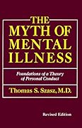 The Myth of Mental Illness: Foundations of a Theory of Personal Conduct